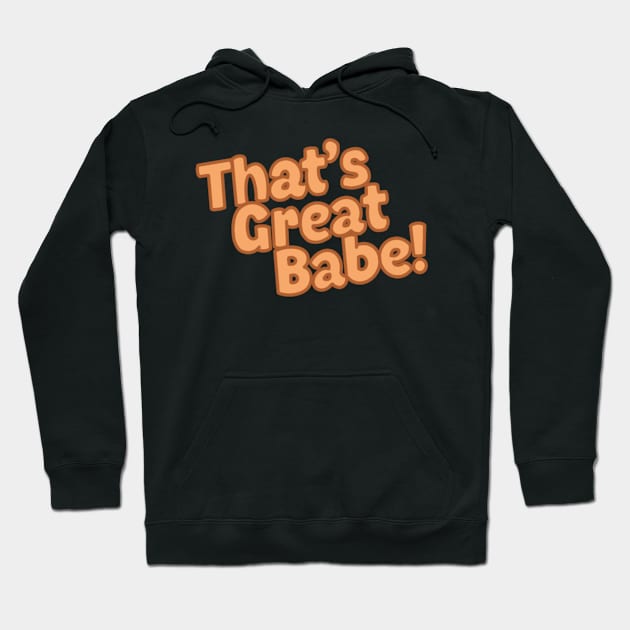 That's Great Babe Hoodie by RheinhrdtBeauty